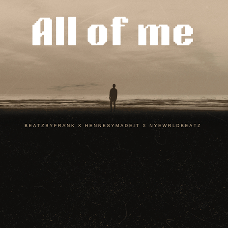 All Of Me ft. Hennesymadeit & Nyewrldbeatz | Boomplay Music