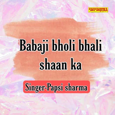 Babaji Bholi Bhali Shaan Ka | Boomplay Music