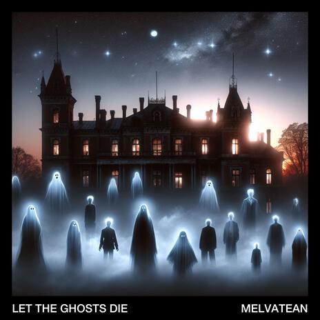 Let The Ghosts Die | Boomplay Music