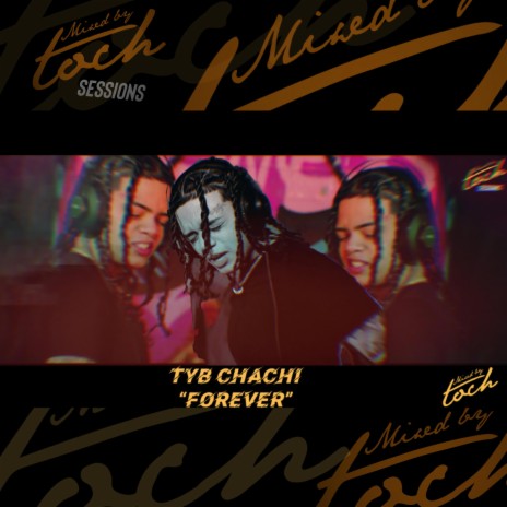 Mixed By Toch Sessions: Forever (Live Version) ft. TYB Chachi | Boomplay Music