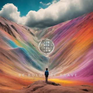 Be Bold Be Brave