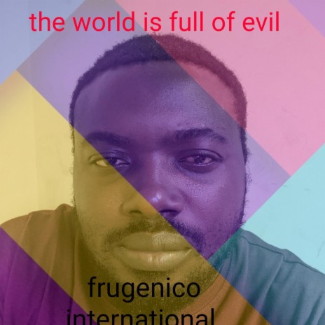 The world is full of evil