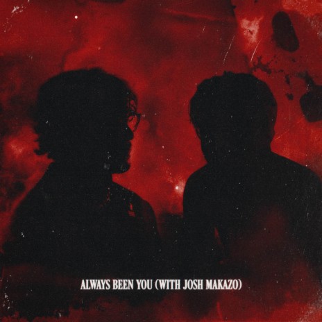 ALWAYS BEEN YOU (With Josh Makazo) ft. Josh Makazo | Boomplay Music