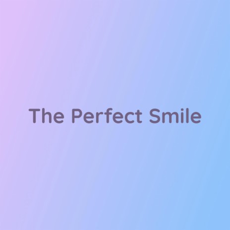 The Perfect Smile | Boomplay Music