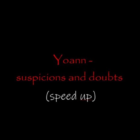 suspicions and doubts (speed up) | Boomplay Music