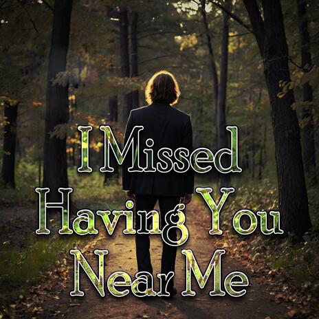 I Missed Having You Near Me | Boomplay Music