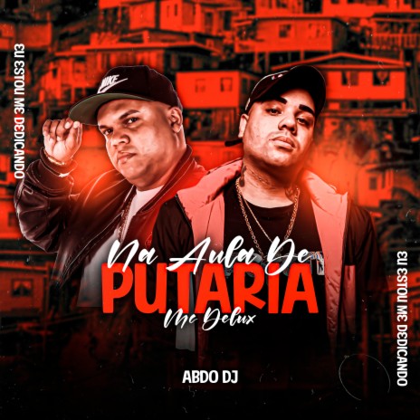 Na Aula da Putaria Eu Estou Me Dedicando ft. Dj ABDO | Boomplay Music