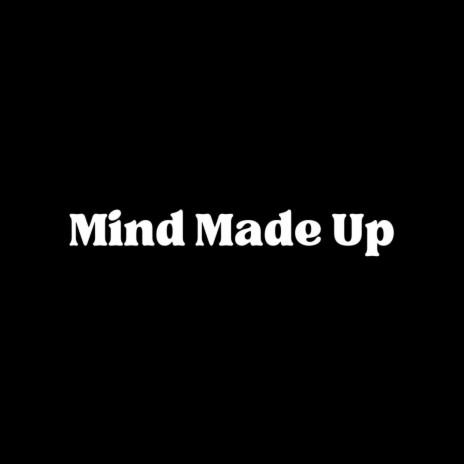 Mind Made Up | Boomplay Music
