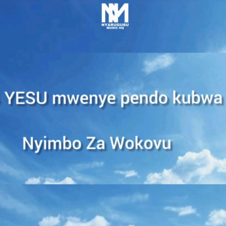 YESU mwenye pendo kubwa | Nyimbo za Wokovu