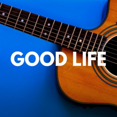 Good Life | Boomplay Music