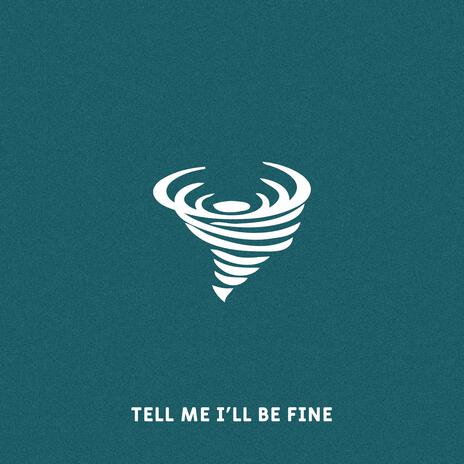 Tell Me I'll Be Fine