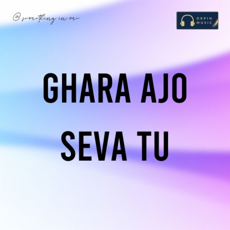 Ghara Ajo Seva Tu | Boomplay Music