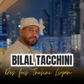 Bilal Tacchini Des fois Tnesini Liyam