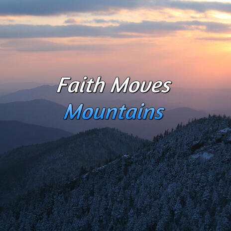 Faith Moves Mountains | Boomplay Music