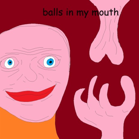 Balls in my mouth