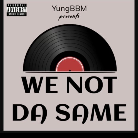 We Not Da Same | Boomplay Music
