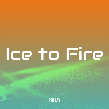 Ice to Fire | Boomplay Music