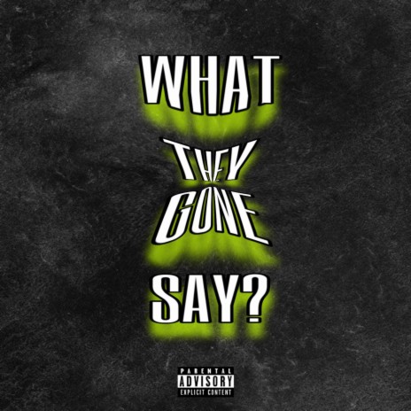 What They Gone Say | Boomplay Music