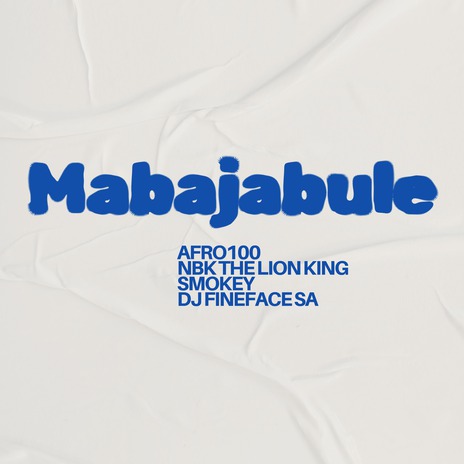 Mabajabule ft. NBK The Lion King, Dj Fineface SA & Smokey | Boomplay Music