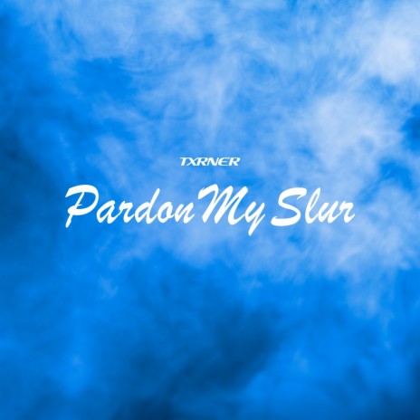 Pardon My Slur | Boomplay Music