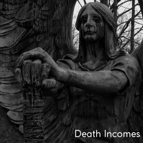 Death Incomes | Boomplay Music