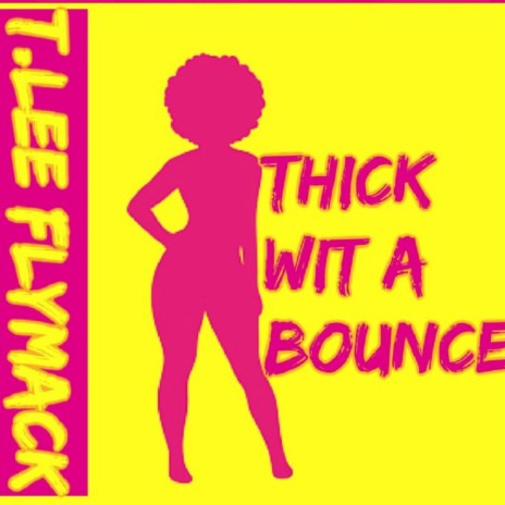 Thick wit a Bounce