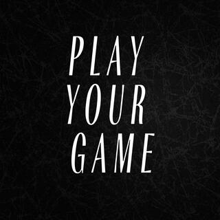 Play Your Game