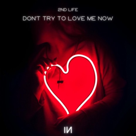 Don't Try To Love Me Now | Boomplay Music