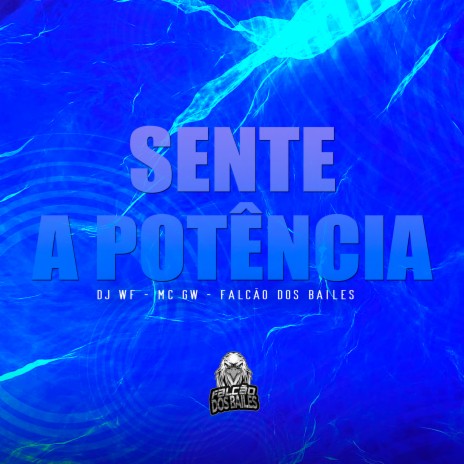 Sente a Potência ft. Mc Gw & Falcão dos Bailes | Boomplay Music