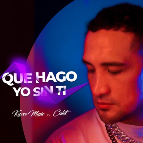 Que Hago yo Sin Ti ft. Calet | Boomplay Music