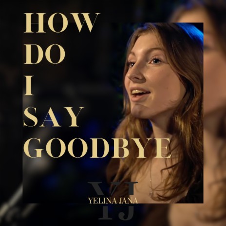 How Do I Say Goodbye | Boomplay Music