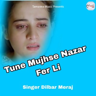 Tune Mujhse Nazar Fer Li