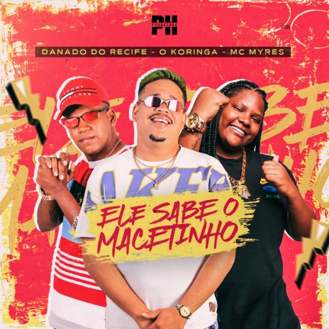 Ele Sabe o Macetinho ft. O koringa & MC Myres | Boomplay Music