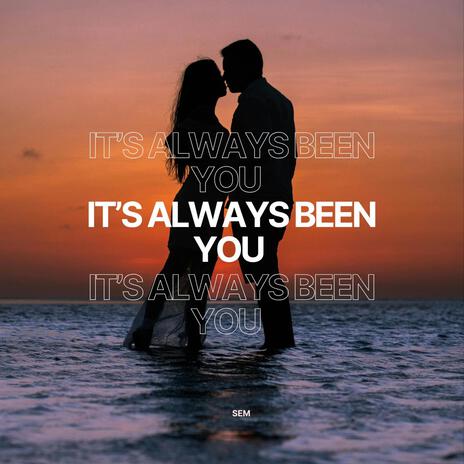 It's Always been you | Boomplay Music