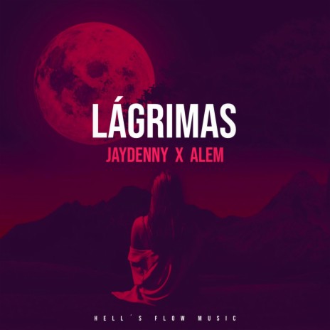LÁGRIMAS ft. JAYDENNY - ALEM | Boomplay Music