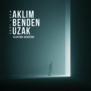 Aklım Benden Uzak (Elektrik Versiyon)