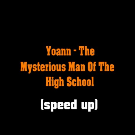 The Mysterious Man Of The High School (speed up) | Boomplay Music