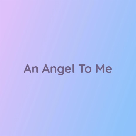 An Angel To Me | Boomplay Music