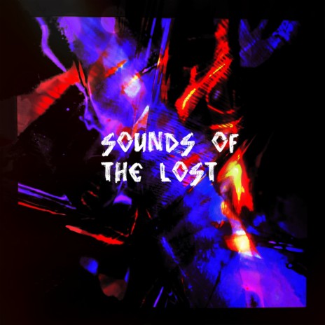 Sounds of the Lost | Boomplay Music