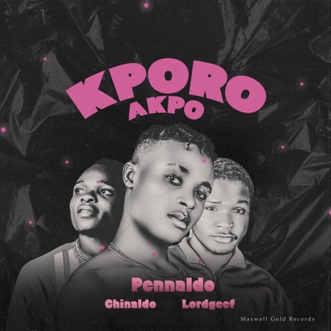 Kporo Akpo ft. Pennaldo, Chinaldo & Lordgcef | Boomplay Music
