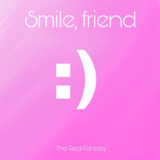Smile, Friend