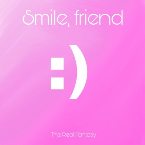 Smile, Friend | Boomplay Music