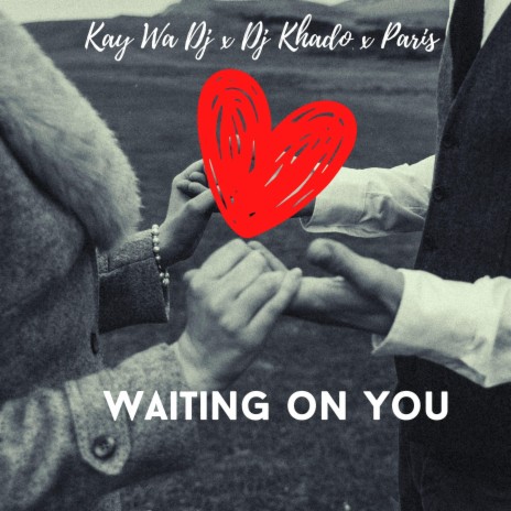 Waiting On You ft. Dj Khado & Paris | Boomplay Music