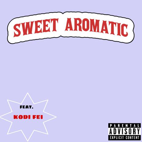 SWEET AROMATIC ft. kodi fei | Boomplay Music