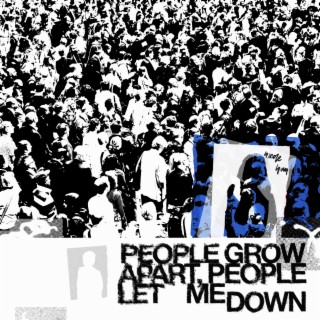 people grow apart, people let me down lyrics | Boomplay Music