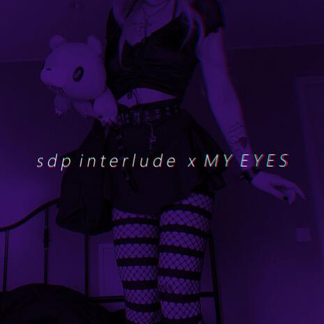 sdp interlude x MY EYES (Tiktok Remix) | Boomplay Music