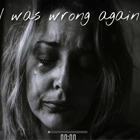 I was wrong again | Boomplay Music