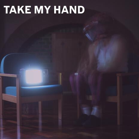 TAKE MY HAND