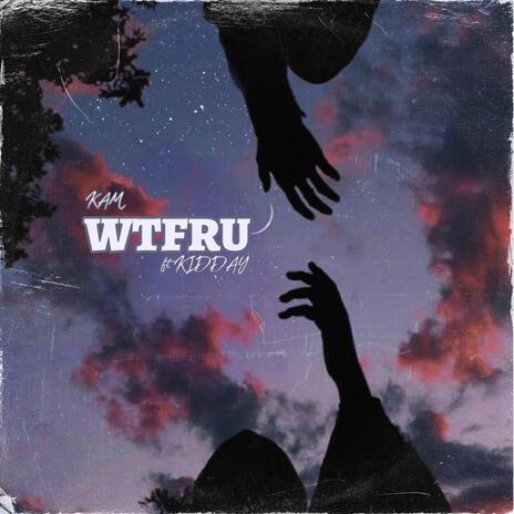 WTFRU ft. Kidday | Boomplay Music