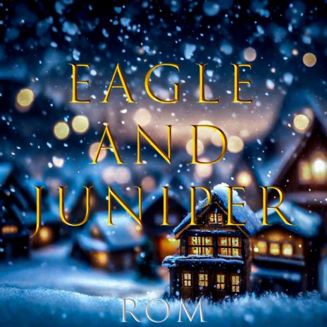 Eagle and Juniper | Boomplay Music